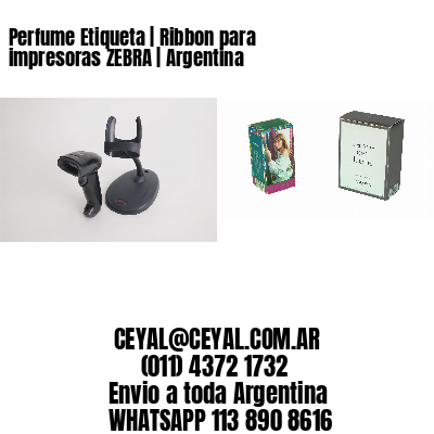 Perfume Etiqueta | Ribbon para impresoras ZEBRA | Argentina