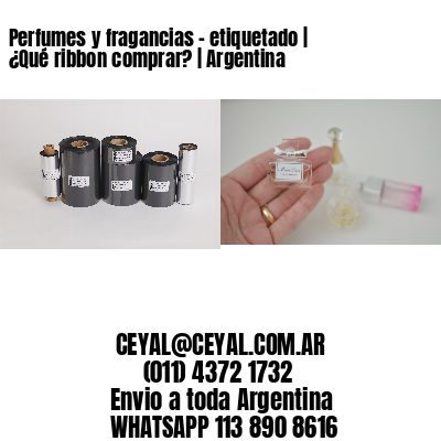 Perfumes y fragancias – etiquetado | ¿Qué ribbon comprar? | Argentina