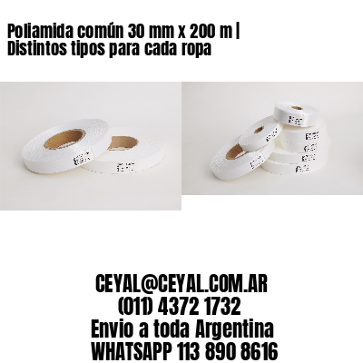 Poliamida común 30 mm x 200 m | Distintos tipos para cada ropa