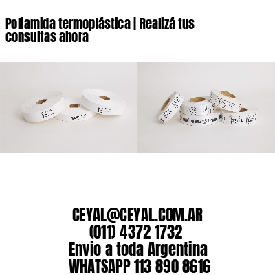 Poliamida termoplástica | Realizá tus consultas ahora