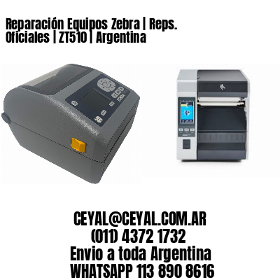 Reparación Equipos Zebra | Reps. Oficiales | ZT510 | Argentina