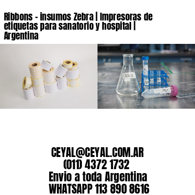 Ribbons – insumos Zebra | Impresoras de etiquetas para sanatorio y hospital | Argentina