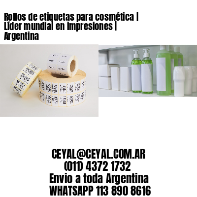 Rollos de etiquetas para cosmética | Líder mundial en impresiones | Argentina