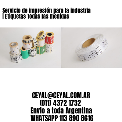 Servicio de impresión para la industria | Etiquetas todas las medidas