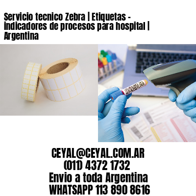 Servicio tecnico Zebra | Etiquetas – indicadores de procesos para hospital | Argentina