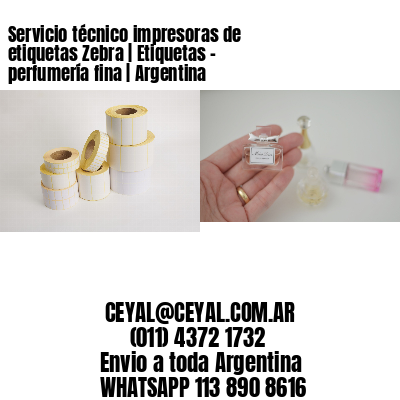 Servicio técnico impresoras de etiquetas Zebra | Etiquetas – perfumería fina | Argentina