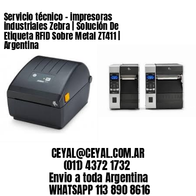 Servicio técnico – impresoras industriales Zebra | Solución De Etiqueta RFID Sobre Metal ZT411 | Argentina