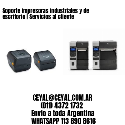 Soporte impresoras industriales y de escritorio | Servicios al cliente