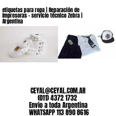 etiquetas para ropa | Reparación de impresoras – servicio técnico Zebra | Argentina