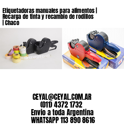 Etiquetadoras manuales para alimentos | Recarga de tinta y recambio de rodillos | Chaco 