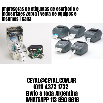 Impresoras de etiquetas de escritorio e industriales Zebra | Venta de equipos e insumos | Salta