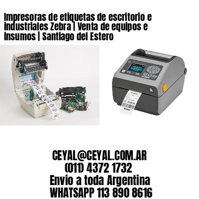 Impresoras de etiquetas de escritorio e industriales Zebra | Venta de equipos e insumos | Santiago del Estero
