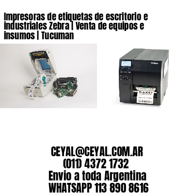 Impresoras de etiquetas de escritorio e industriales Zebra | Venta de equipos e insumos | Tucuman