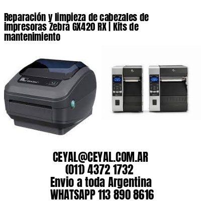 Reparación y limpieza de cabezales de impresoras Zebra GX420 RX | Kits de mantenimiento