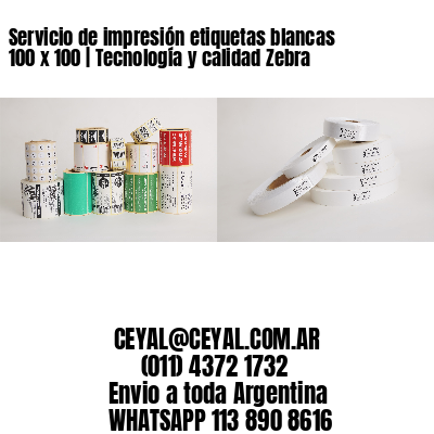 Servicio de impresión etiquetas blancas 100 x 100 | Tecnología y calidad Zebra