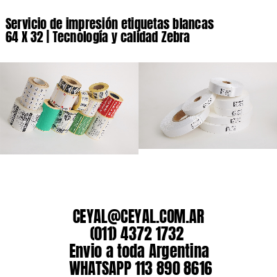 Servicio de impresión etiquetas blancas 64 X 32 | Tecnología y calidad Zebra