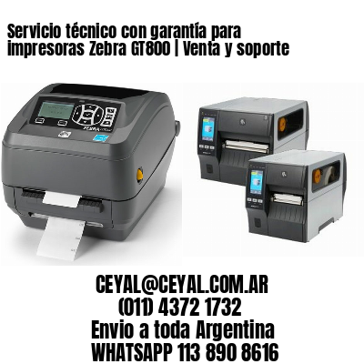 Servicio técnico con garantía para impresoras Zebra GT800 | Venta y soporte