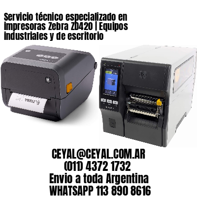 Servicio técnico especializado en impresoras Zebra ZD420 | Equipos industriales y de escritorio