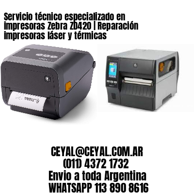 Servicio técnico especializado en impresoras Zebra ZD420 | Reparación impresoras láser y térmicas