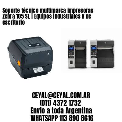 Soporte técnico multimarca impresoras Zebra 105 SL | Equipos industriales y de escritorio