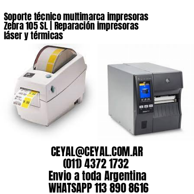 Soporte técnico multimarca impresoras Zebra 105 SL | Reparación impresoras láser y térmicas