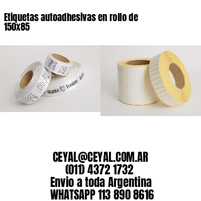 Etiquetas autoadhesivas en rollo de 150×85