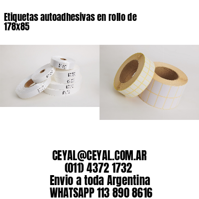 Etiquetas autoadhesivas en rollo de 178×85