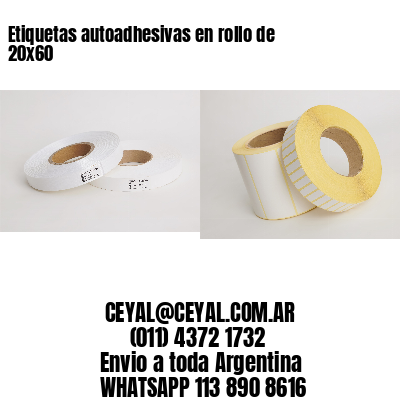 Etiquetas autoadhesivas en rollo de 20×60