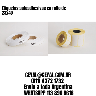 Etiquetas autoadhesivas en rollo de 23×40