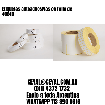 Etiquetas autoadhesivas en rollo de 40×40