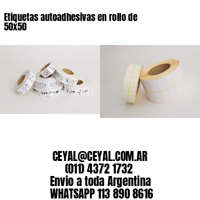 Etiquetas autoadhesivas en rollo de 50×50