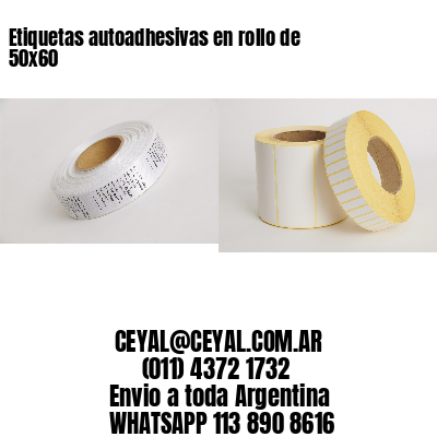 Etiquetas autoadhesivas en rollo de 50×60