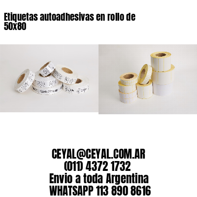 Etiquetas autoadhesivas en rollo de 50×80