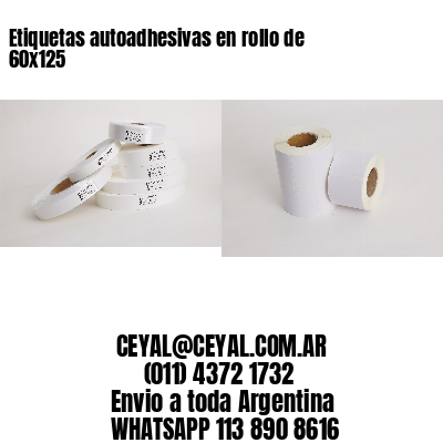 Etiquetas autoadhesivas en rollo de 60×125