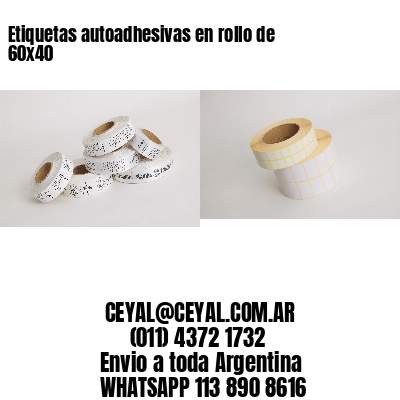 Etiquetas autoadhesivas en rollo de 60×40