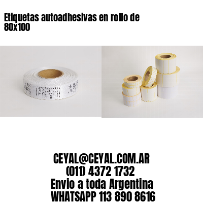 Etiquetas autoadhesivas en rollo de 80x100