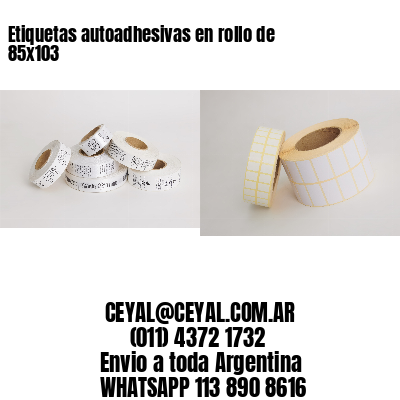 Etiquetas autoadhesivas en rollo de 85×103