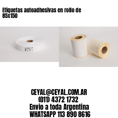 Etiquetas autoadhesivas en rollo de 85x150