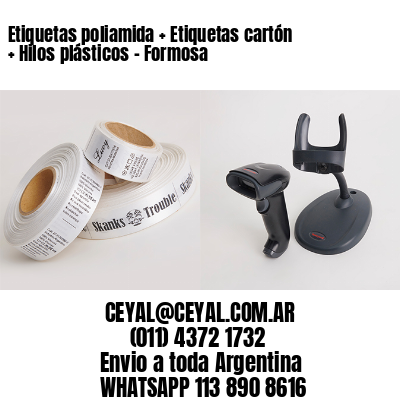 Etiquetas poliamida + Etiquetas cartón + Hilos plásticos – Formosa