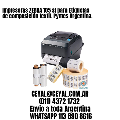 Impresoras ZEBRA 105 sl para Etiquetas de composición textil. Pymes Argentina.