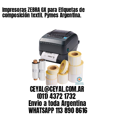 Impresoras ZEBRA GX para Etiquetas de composición textil. Pymes Argentina.