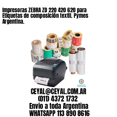 Impresoras ZEBRA ZD 220 420 620 para Etiquetas de composición textil. Pymes Argentina.