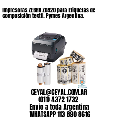 Impresoras ZEBRA ZD420 para Etiquetas de composición textil. Pymes Argentina.