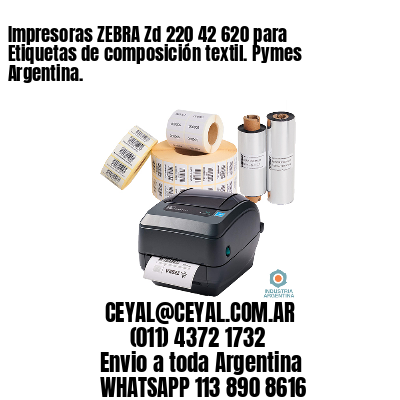 Impresoras ZEBRA Zd 220 42 620 para Etiquetas de composición textil. Pymes Argentina.