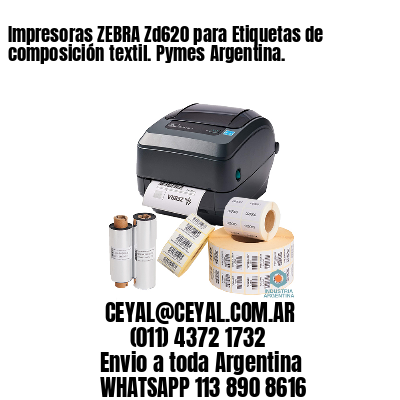 Impresoras ZEBRA Zd620 para Etiquetas de composición textil. Pymes Argentina.