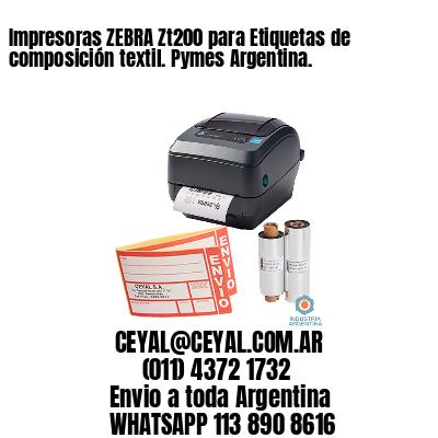 Impresoras ZEBRA Zt200 para Etiquetas de composición textil. Pymes Argentina.