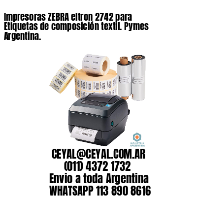 Impresoras ZEBRA eltron 2742 para Etiquetas de composición textil. Pymes Argentina.