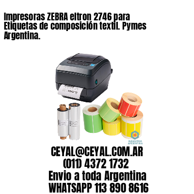 Impresoras ZEBRA eltron 2746 para Etiquetas de composición textil. Pymes Argentina.