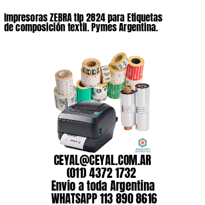 Impresoras ZEBRA tlp 2824 para Etiquetas de composición textil. Pymes Argentina.