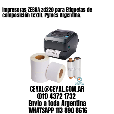 Impresoras ZEBRA zd220 para Etiquetas de composición textil. Pymes Argentina.